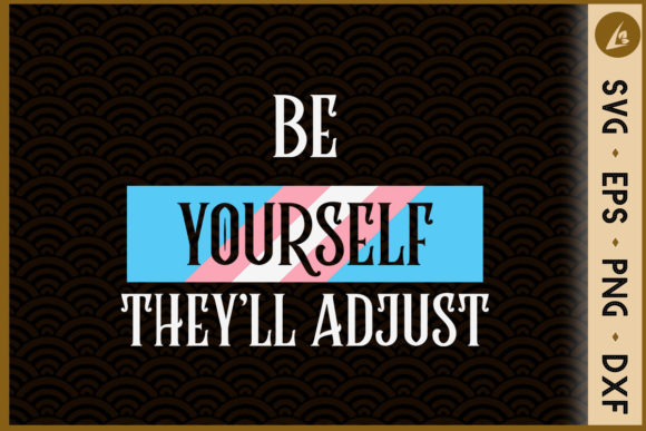 Be Yourself They ll Adjust Trans Pride