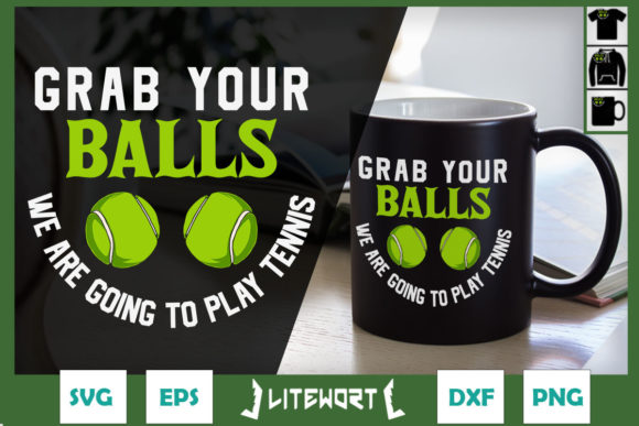 Grab Your Balls We’re Gonna Play Tennis