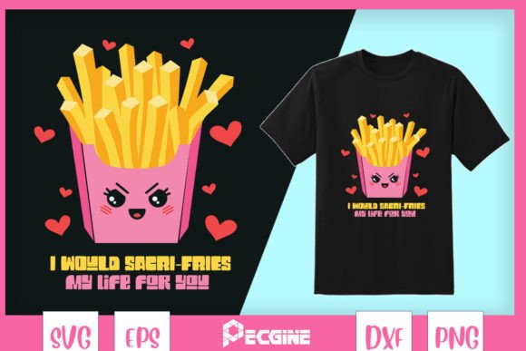 I Would Sacri-fries My Life for You