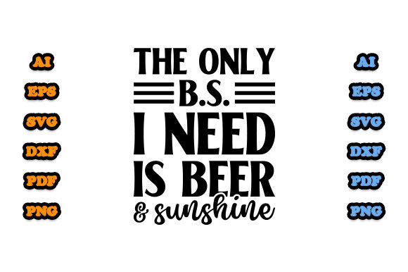 The Only Bs I Need Is Beer And Sunshine